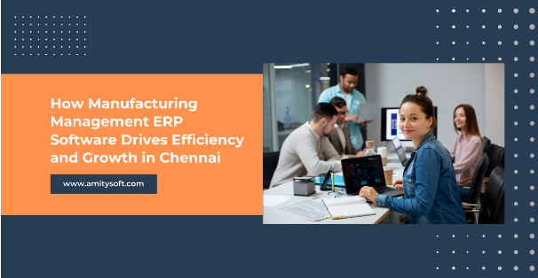 Optimizing Operations: How Manufacturing focussed ERP Software Drives Efficiency and Growth in Chennai